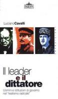 Il leader e il dittatore. Uomini e istituzioni di governo nel «realismo radicale» di Luciano Cavalli edito da Ideazione