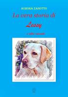 La vera storia di Lessy. ...e altri racconti di Aurora Zanotto edito da Editoriale Logos
