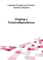 Doping e tossicodipendenza di Leopoldo Ferrante, Paolino Iorio, Caterina Ceparano edito da ilmiolibro self publishing