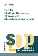 L' unicità della Corte di Cassazione nell'evoluzione del costituzionalismo italiano di Lino Panzeri edito da Franco Angeli