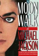Moonwalk. L'unica e sola autobiografia, la sua vita nelle sue parole di Michael Jackson edito da EPC