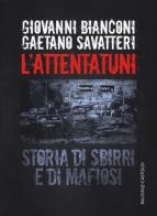 L' attentatuni. Storia di sbirri e di mafiosi di Giovanni Bianconi, Gaetano Savatteri edito da Baldini + Castoldi