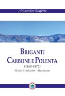 Briganti carbone e polenta (1860-1872). Monti Simbruini-Marsicani. Nuova ediz. di Alessandro Scafetta edito da Fabreschi