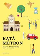 Kata métron. Piccolo libro della misura. Con QR-Code edito da Loccioni