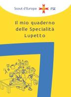 Il mio quaderno di specialità Lupetto di Associazione Italiana Guide e Scout edito da Edizioni Scouting