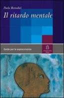 Il ritardo mentale. Una guida per la sopravvivenza edito da Giovanni Fioriti Editore