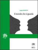 Il mondo che ci guarda di Angelo Masutti edito da Bianca e Volta