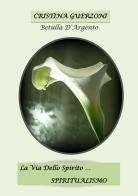 La via dello spirito. Spiritualismo di Cristina Guerzoni edito da farsiunlibro.it
