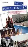 Tutto sugli anni 80 di Claudio Pavanello edito da Zoppelli e Lizzi