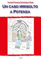 Un caso irrisolto a Potenza di Sonia Arcieri, Annamaria Pisani edito da Villani Libri
