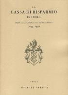 La Cassa di Risparmio in Imola. Dall'inizio al drastico cambiamento (1855-1991) di Paolo Casadio Pirazzoli edito da Thèodolite
