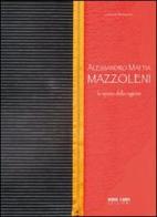 Alessandro Mattia Mazzoleni. Lo spazio della ragione di Germano Beringheli edito da Verso l'Arte