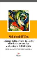 I limiti della critica di Hegel alla dottrina eleatica e al sistema dell'identità. Discorso sul valore ontologico del principio di A=A di Valerio Dell'Uva edito da Intrecci