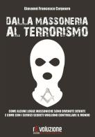 Dalla massoneria al terrorismo. Come alcune logge massoniche sono divenute deviate e come con i servizi segreti vogliono controllare il mondo di Giovanni Francesco Carpeoro edito da Revoluzione