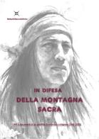 In difesa della montagna sacra. Atti e documenti di un conflitto tra scienza e religione (1860-2020) di Guelfo Magrini edito da Autopubblicato