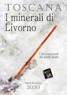 Toscana. I minerali di Livorno. I favolosi tesori dei nostri monti di Marco Bonifazi edito da Youcanprint