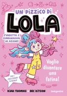 Voglio diventare una fatina! Un pizzico di Lola di Kiah Thomas, Bec Kitson edito da De Agostini