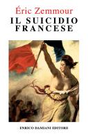 Il suicidio francese di Éric Zemmour edito da ED-Enrico Damiani Editore