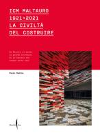 ICM Maltauro 1921-2021. La civiltà del costruire. Da Recoaro al mondo, la grande avventura di un'impresa che compie cento anni. Ediz. a colori di Paolo Madron, Elisabetta Grandi edito da Marsilio Arte