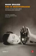 Kiki di Montparnasse. Artista, intellettuale, musa fra Modigliani e Man Ray di Mark Braude edito da BEAT