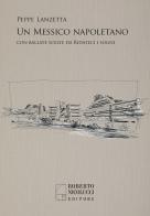 Un Messico napoletano. Con una scelta di ballate da «Ridateci i sogni» di Peppe Lanzetta edito da Roberto Nicolucci Editore