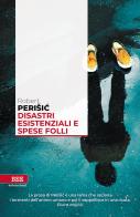 Disastri esistenziali e spese folli di Robert Perisic edito da Bottega Errante Edizioni