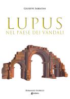 Lupus nel paese dei vandali di Giuseppe Sabbatini edito da EBS Print