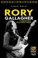 Rory Gallagher. Il bluesman bianco con la camicia a quadri di Fabio Rossi edito da Il Cuscino di Stelle