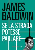 Se la strada potesse parlare. Nuova ediz. di James Baldwin edito da Fandango Libri