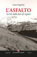 L'asfalto. Scritti dalla fine di regime di Ivano Gregorini edito da Kimerik
