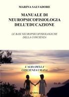 Manuale di neuropsicofisiologia dell'educazione. Le basi neuropsicofisiologiche della coscienza di Marina Salvadore edito da EBS Print