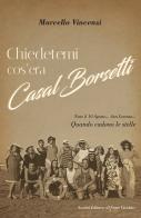 Chiedetemi cos'era Casal Borsetti di Marcello Vincenzi edito da Il Ponte Vecchio