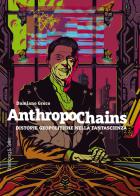 Anthropochains. Distopie geopolitiche nella fantascienza di Damiano Greco edito da Rosenberg & Sellier