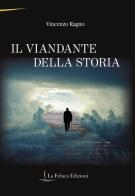 Il viandante della storia di Vincenzo Ragno edito da La Feluca