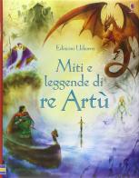 Miti e leggende di re Artù. Ediz. illustrata di Sarah Courtauld, Natasha Kuricheva edito da Usborne