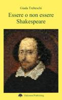 Essere o non essere Shakespeare di Giada Trebeschi edito da Oakmond Publishing