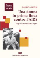 Una donna in prima linea contro l'AIDS. Biografia di Antonietta Cargnel di Damiana Isonni edito da CEA