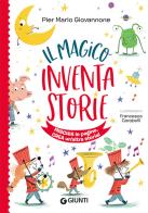 Il magico inventastorie. Ediz. a colori di Pier Mario Giovannone edito da Giunti Editore