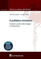 Il pubblico ministero. Compiti e poteri nelle indagini e nel processo di Francesco Minisci, Claudio Curreli edito da Giuffrè
