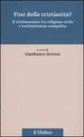 Fine della cristianità? Il cristianesimo tra religione civile e testimonianza evangelica edito da Il Mulino