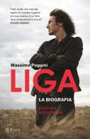 Liga. La biografia. Nuova ediz. di Massimo Poggini edito da Rizzoli