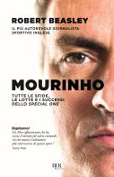 Mourinho. Tutte le sfide, le lotte e i successi dello Special One di Robert Beasley edito da Rizzoli