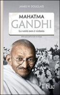 Mahatma Gandhi. Il suo ultimo esperimento con la verità di James W. Douglass edito da San Paolo Edizioni