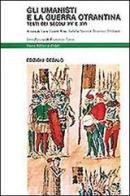 Gli umanisti e la guerra otrantina. Testi dei secoli XV e XVI edito da edizioni Dedalo
