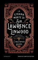 La strana morte di Sir Lawrence Linwood di Christopher Huang edito da Newton Compton Editori