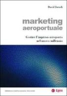 Marketing aeroportuale. Gestire l'impresa-aeroporto nel nuovo millennio di David Jarach edito da EGEA
