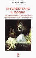 Intercettare il sogno. Sviluppi traumatici e progressione onirica nel discorso psicoanalitico edito da Borla