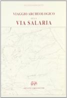 Viaggio archeologico sulla via Salaria (rist. anast. 1893) di Niccolò Persichetti edito da Forni