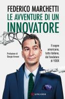Le avventure di un innovatore. Il sogno americano, tutto italiano, del fondatore di Yoox di Federico Marchetti, Daniela Hamaui edito da Longanesi