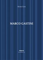 Marco Gastini. Ediz. illustrata di Bruno Corà edito da Magonza